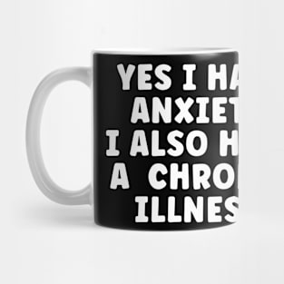 Yes I Have Anxiety -  Funny Chronic Illness Mug